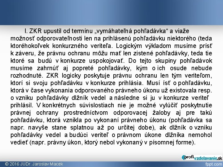 I. ZKR upustil od termínu „vymáhateľná pohľadávka“ a viaže možnosť odporovateľnosti len na prihlásenú