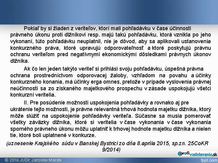 Pokiaľ by si žiaden z veriteľov, ktorí mali pohľadávku v čase účinnosti právneho úkonu