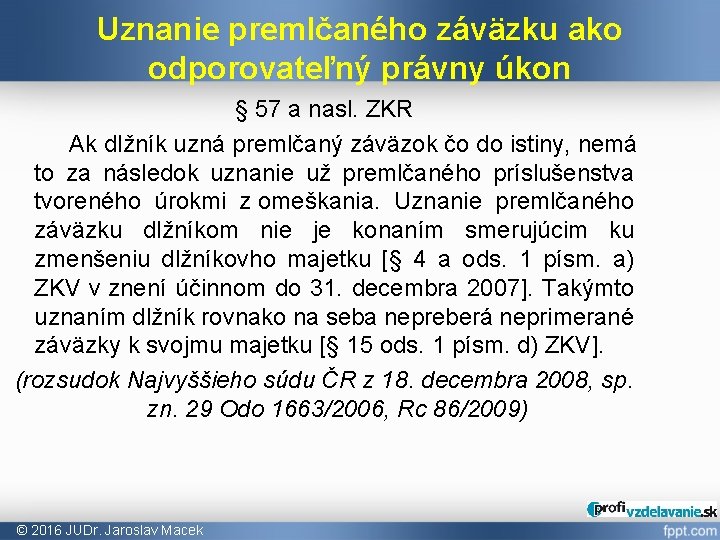 Uznanie premlčaného záväzku ako odporovateľný právny úkon § 57 a nasl. ZKR Ak dlžník