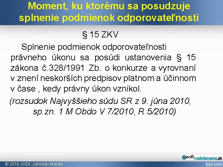 Moment, ku ktorému sa posudzuje splnenie podmienok odporovateľnosti § 15 ZKV Splnenie podmienok odporovateľnosti