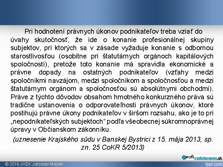 Pri hodnotení právnych úkonov podnikateľov treba vziať do úvahy skutočnosť, že ide o konanie