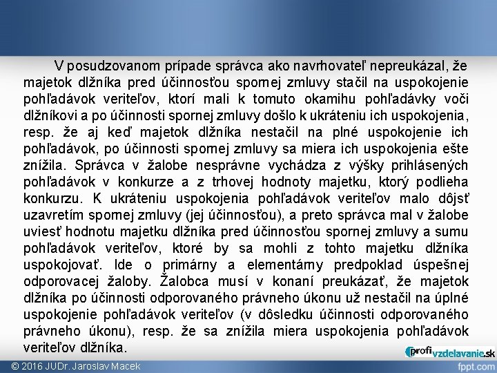 V posudzovanom prípade správca ako navrhovateľ nepreukázal, že majetok dlžníka pred účinnosťou spornej zmluvy