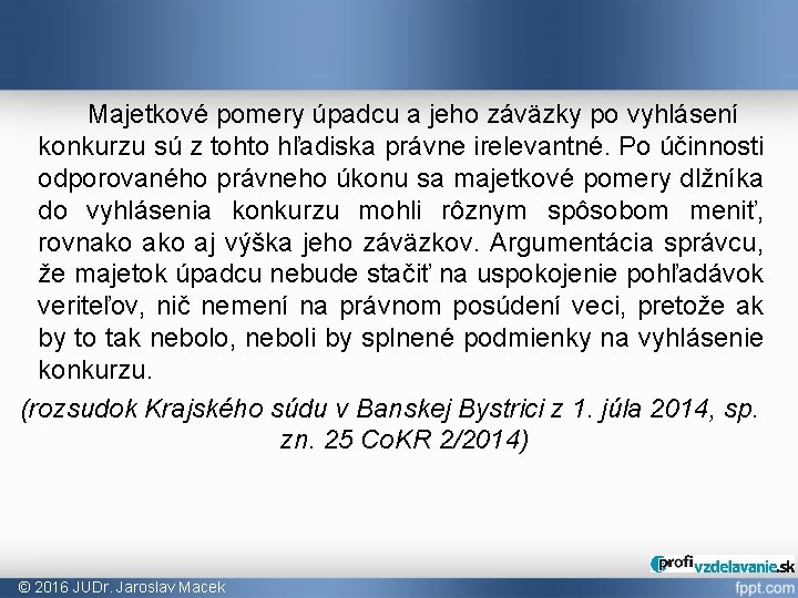 Majetkové pomery úpadcu a jeho záväzky po vyhlásení konkurzu sú z tohto hľadiska právne