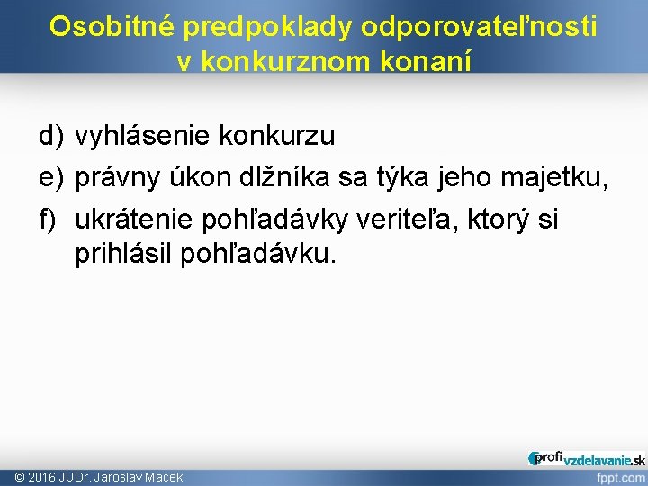 Osobitné predpoklady odporovateľnosti v konkurznom konaní d) vyhlásenie konkurzu e) právny úkon dlžníka sa