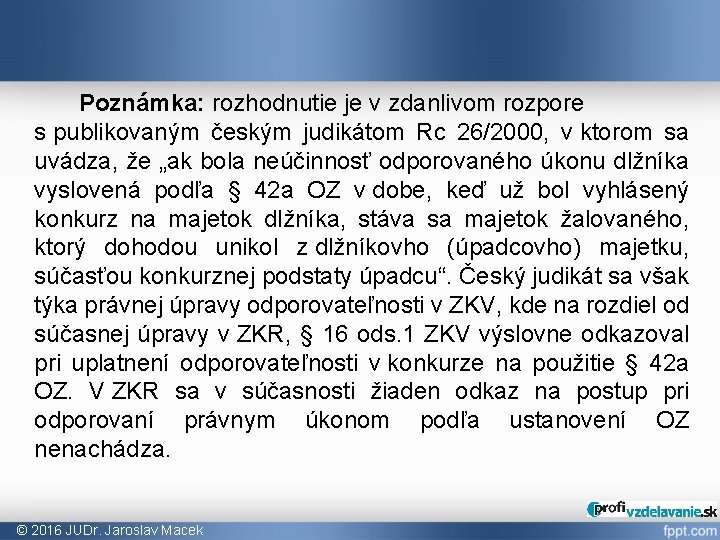 Poznámka: rozhodnutie je v zdanlivom rozpore s publikovaným českým judikátom Rc 26/2000, v ktorom