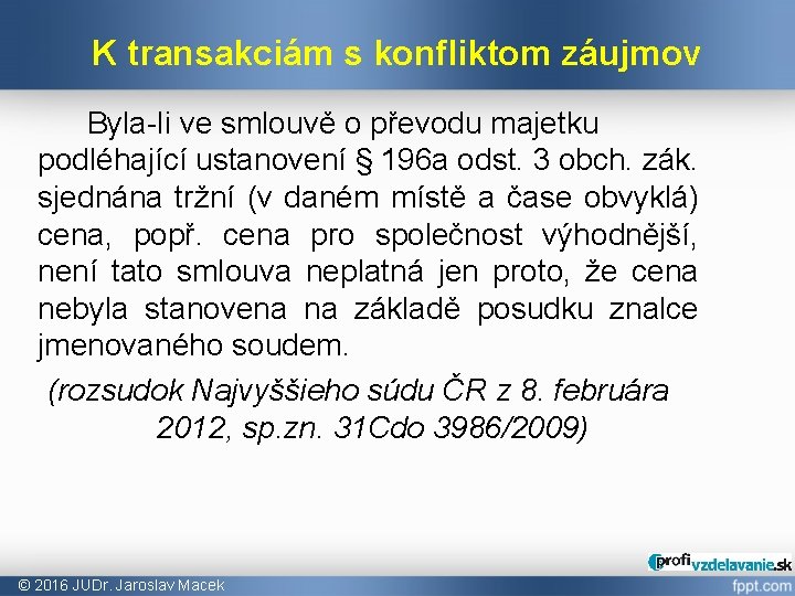 K transakciám s konfliktom záujmov Byla-li ve smlouvě o převodu majetku podléhající ustanovení §