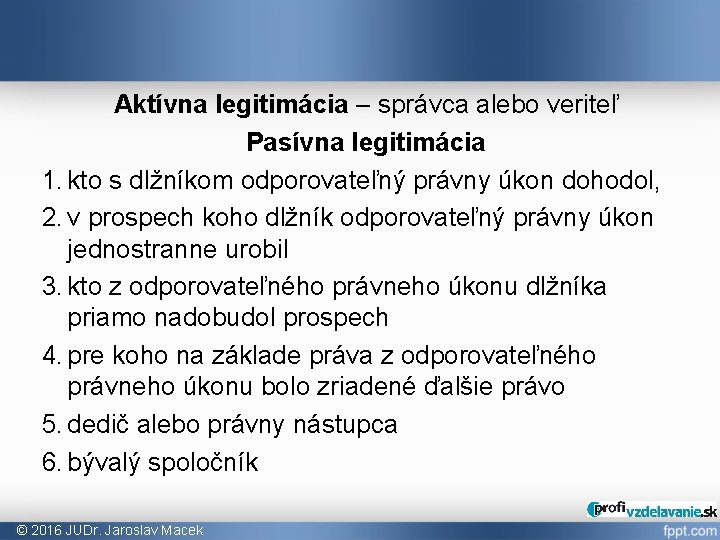 Aktívna legitimácia – správca alebo veriteľ Pasívna legitimácia 1. kto s dlžníkom odporovateľný právny