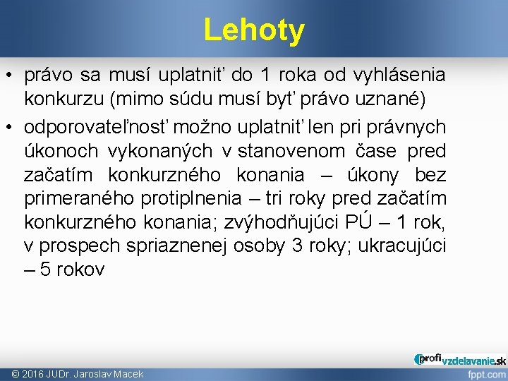 Lehoty • právo sa musí uplatniť do 1 roka od vyhlásenia konkurzu (mimo súdu