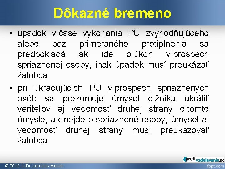 Dôkazné bremeno • úpadok v čase vykonania PÚ zvýhodňujúceho alebo bez primeraného protiplnenia sa