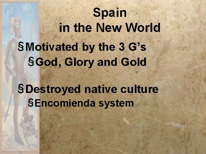 Spain in the New World § Motivated by the 3 G’s §God, Glory and