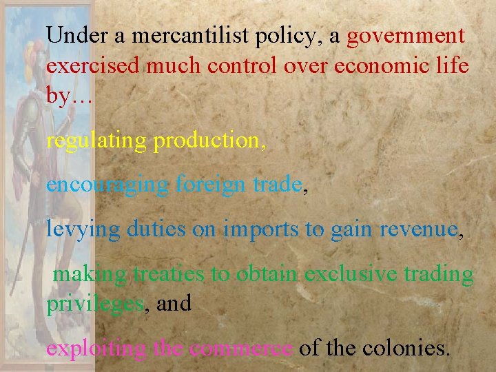 Under a mercantilist policy, a government exercised much control over economic life by… regulating Under a mercantilist policy, a government exercised much control over economic life by… regulating