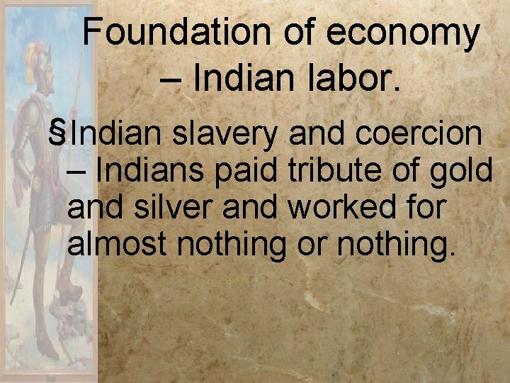 Foundation of economy – Indian labor. §Indian slavery and coercion – Indians paid tribute