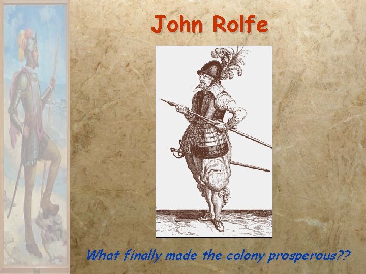 John Rolfe What finally made the colony prosperous? ? 