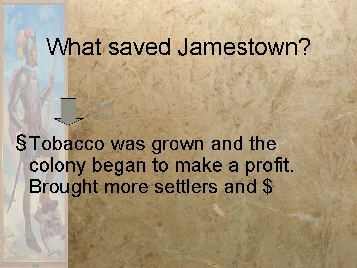 What saved Jamestown? Must Know § Tobacco was grown and the colony began to