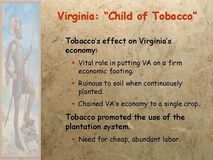 Virginia: “Child of Tobacco” Tobacco’s effect on Virginia’s economy: § Vital role in putting Virginia: “Child of Tobacco” Tobacco’s effect on Virginia’s economy: § Vital role in putting