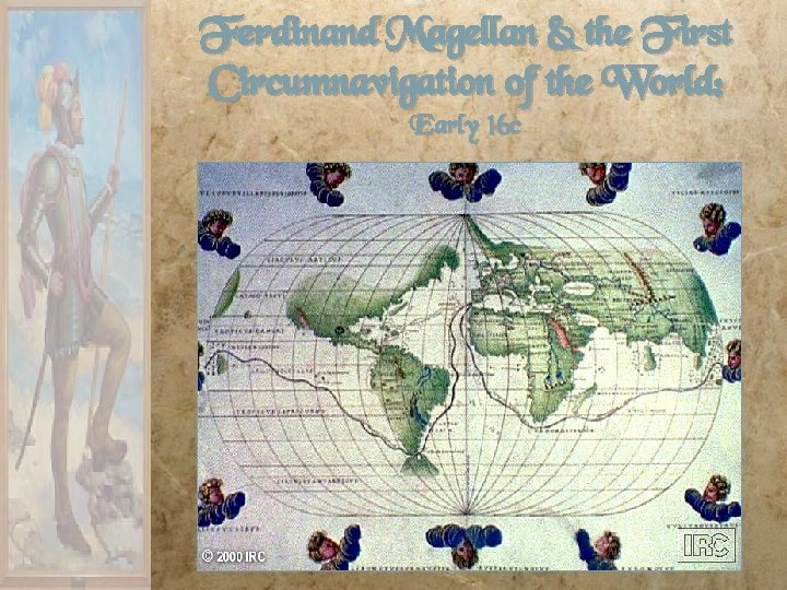 Ferdinand Magellan & the First Circumnavigation of the World: Early 16 c Ferdinand Magellan & the First Circumnavigation of the World: Early 16 c