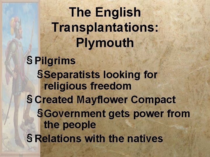 The English Transplantations: Plymouth § Pilgrims §Separatists looking for religious freedom § Created Mayflower The English Transplantations: Plymouth § Pilgrims §Separatists looking for religious freedom § Created Mayflower