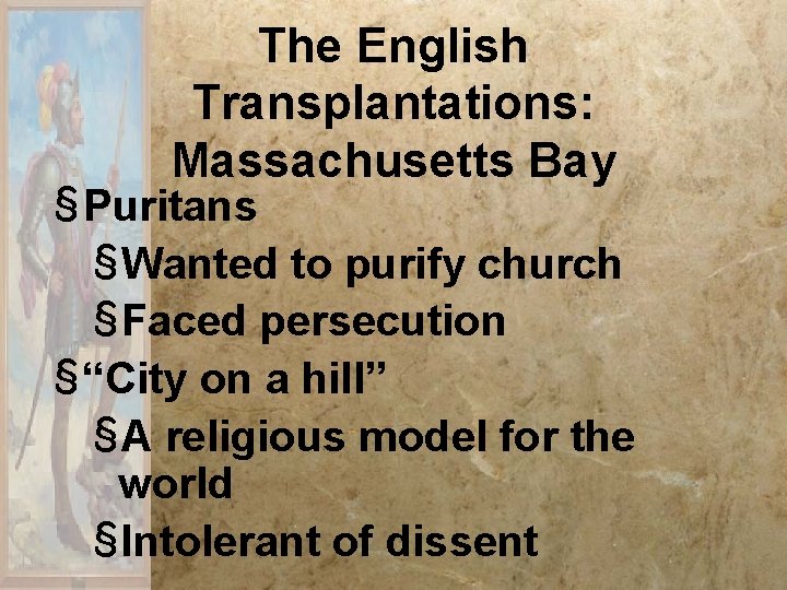 The English Transplantations: Massachusetts Bay § Puritans §Wanted to purify church §Faced persecution § The English Transplantations: Massachusetts Bay § Puritans §Wanted to purify church §Faced persecution §