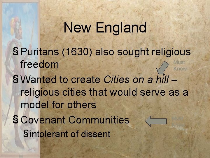 New England § Puritans (1630) also sought religious Must freedom Know § Wanted to