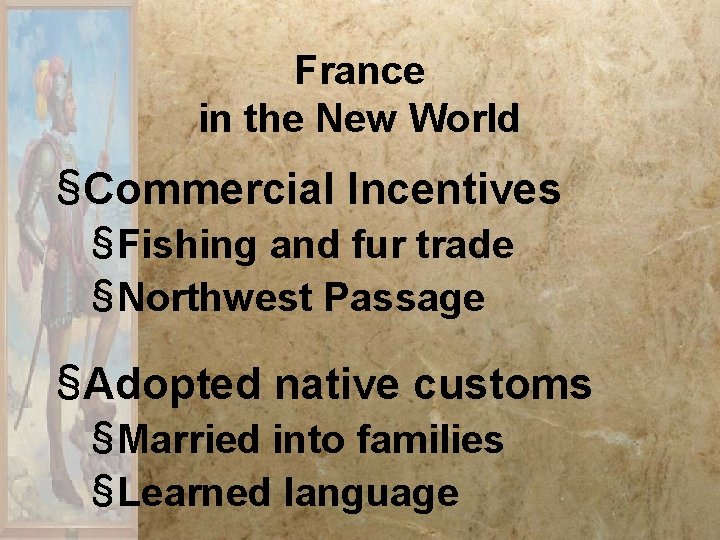 France in the New World §Commercial Incentives §Fishing and fur trade §Northwest Passage §Adopted