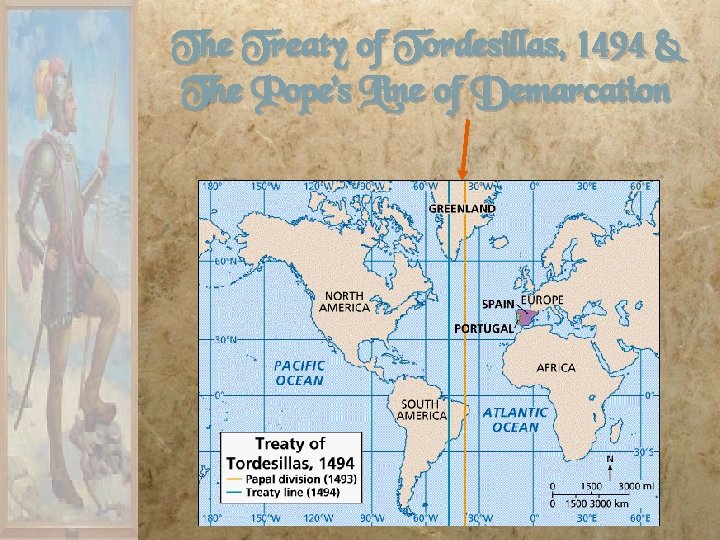 The Treaty of Tordesillas, 1494 & The Pope’s Line of Demarcation The Treaty of Tordesillas, 1494 & The Pope’s Line of Demarcation