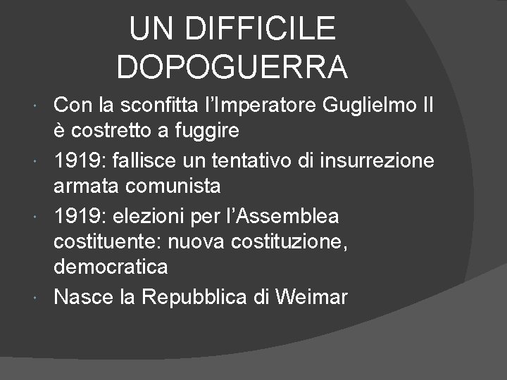 UN DIFFICILE DOPOGUERRA Con la sconfitta l’Imperatore Guglielmo II è costretto a fuggire 1919: