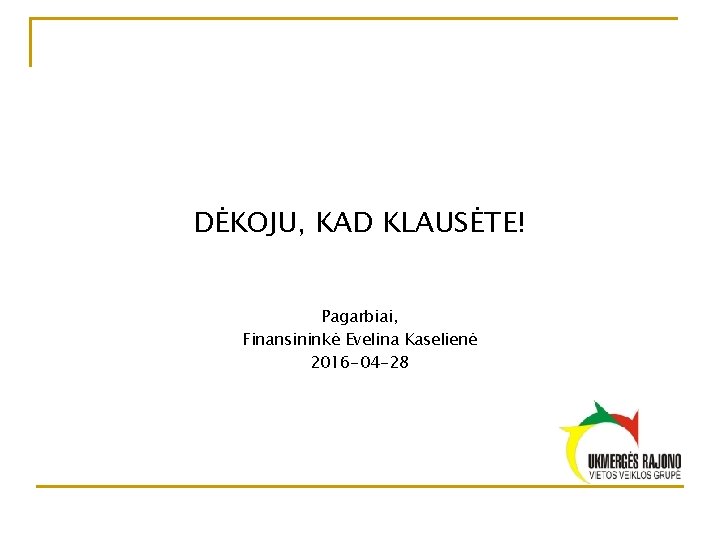 DĖKOJU, KAD KLAUSĖTE! Pagarbiai, Finansininkė Evelina Kaselienė 2016 -04 -28 