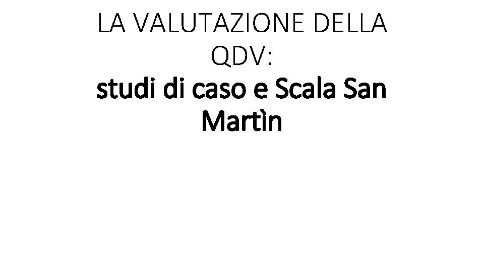 LA VALUTAZIONE DELLA QDV: studi di caso e Scala San Martìn 