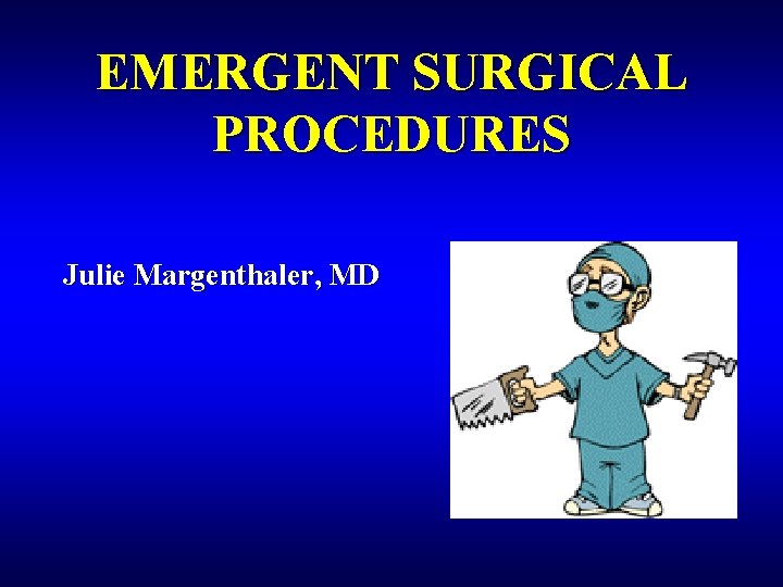 EMERGENT SURGICAL PROCEDURES Julie Margenthaler, MD 