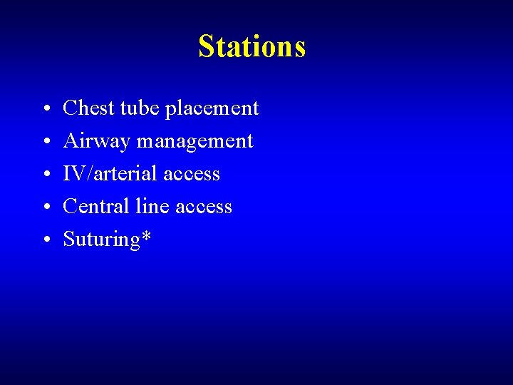 Stations • • • Chest tube placement Airway management IV/arterial access Central line access