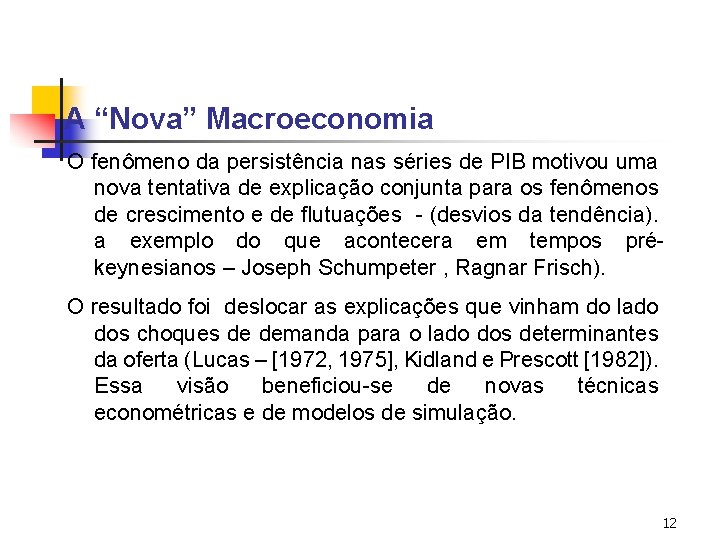 A “Nova” Macroeconomia O fenômeno da persistência nas séries de PIB motivou uma nova A “Nova” Macroeconomia O fenômeno da persistência nas séries de PIB motivou uma nova