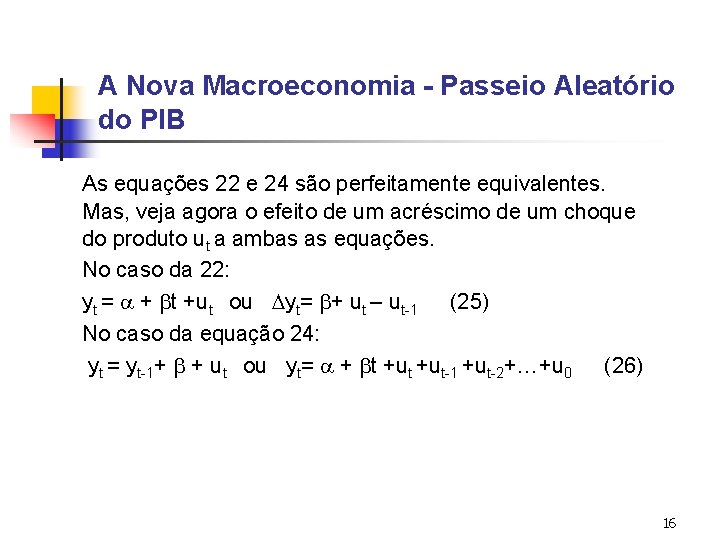 A Nova Macroeconomia - Passeio Aleatório do PIB As equações 22 e 24 são A Nova Macroeconomia - Passeio Aleatório do PIB As equações 22 e 24 são