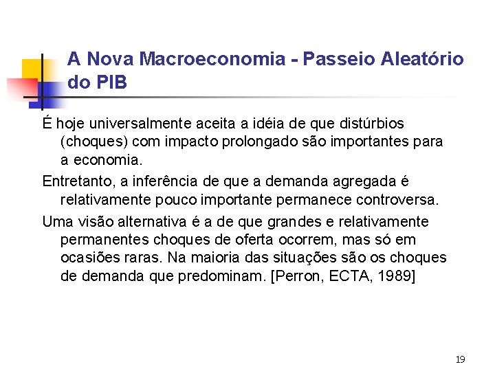 A Nova Macroeconomia - Passeio Aleatório do PIB É hoje universalmente aceita a idéia A Nova Macroeconomia - Passeio Aleatório do PIB É hoje universalmente aceita a idéia