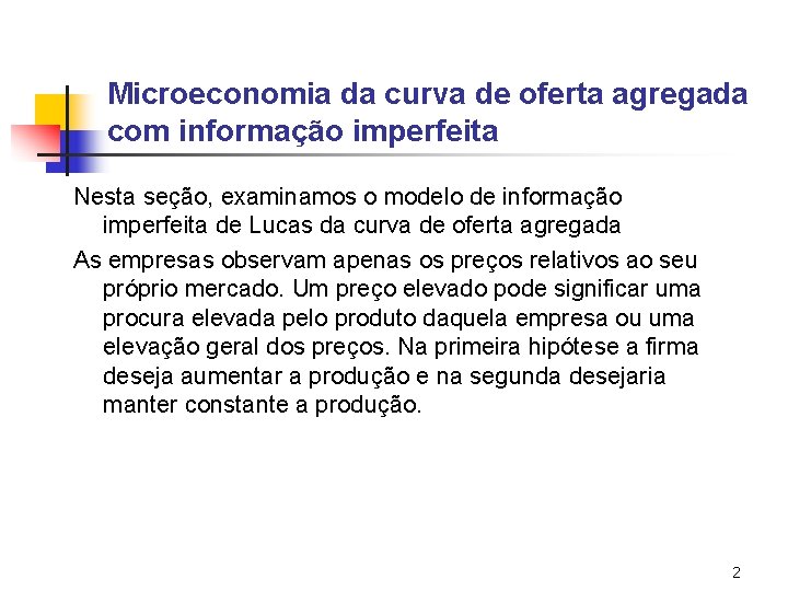 Microeconomia da curva de oferta agregada com informação imperfeita Nesta seção, examinamos o modelo Microeconomia da curva de oferta agregada com informação imperfeita Nesta seção, examinamos o modelo