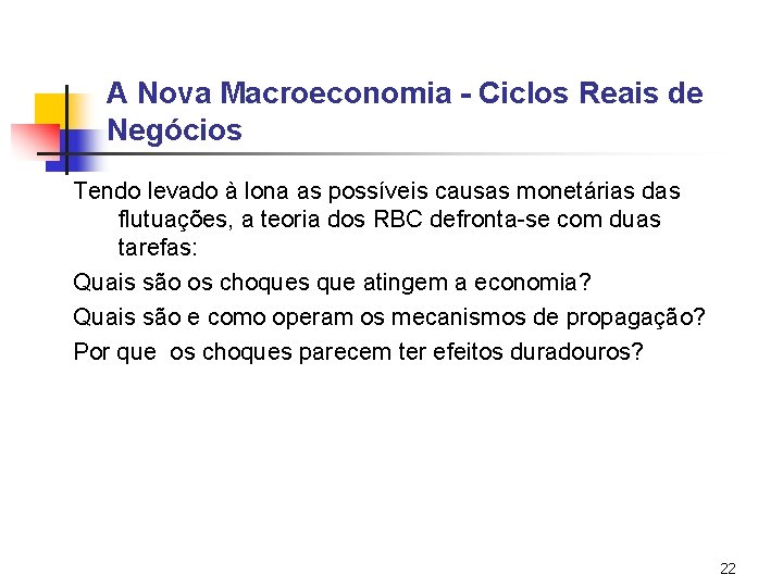 A Nova Macroeconomia - Ciclos Reais de Negócios Tendo levado à lona as possíveis A Nova Macroeconomia - Ciclos Reais de Negócios Tendo levado à lona as possíveis