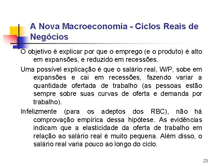 A Nova Macroeconomia - Ciclos Reais de Negócios O objetivo é explicar por que A Nova Macroeconomia - Ciclos Reais de Negócios O objetivo é explicar por que