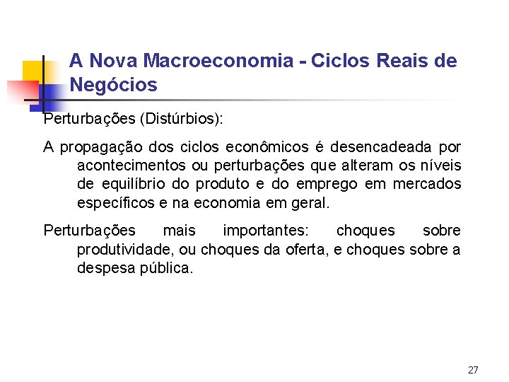 A Nova Macroeconomia - Ciclos Reais de Negócios Perturbações (Distúrbios): A propagação dos ciclos A Nova Macroeconomia - Ciclos Reais de Negócios Perturbações (Distúrbios): A propagação dos ciclos