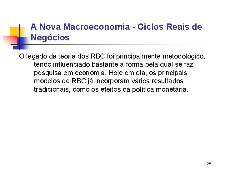A Nova Macroeconomia - Ciclos Reais de Negócios O legado da teoria dos RBC A Nova Macroeconomia - Ciclos Reais de Negócios O legado da teoria dos RBC