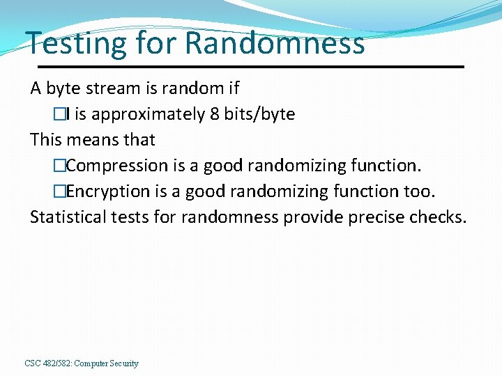 Testing for Randomness A byte stream is random if �I is approximately 8 bits/byte