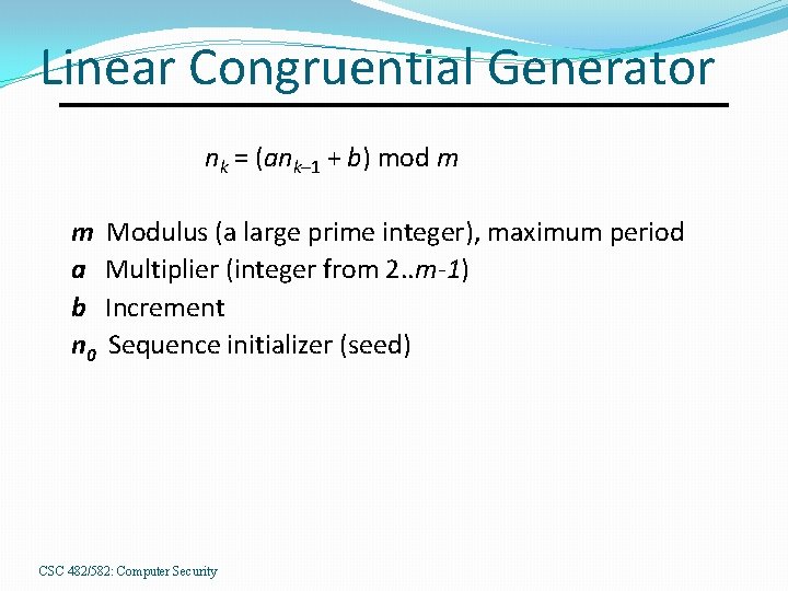 Linear Congruential Generator nk = (ank– 1 + b) mod m m Modulus (a