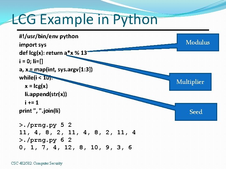 LCG Example in Python #!/usr/bin/env python import sys def lcg(x): return a*x % 13