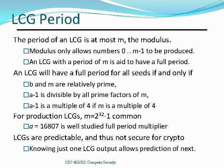 LCG Period The period of an LCG is at most m, the modulus. �Modulus