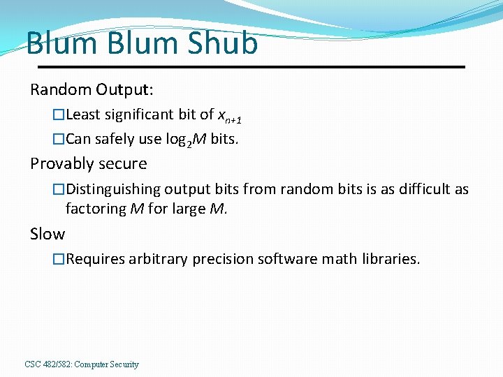 Blum Shub Random Output: �Least significant bit of xn+1 �Can safely use log 2