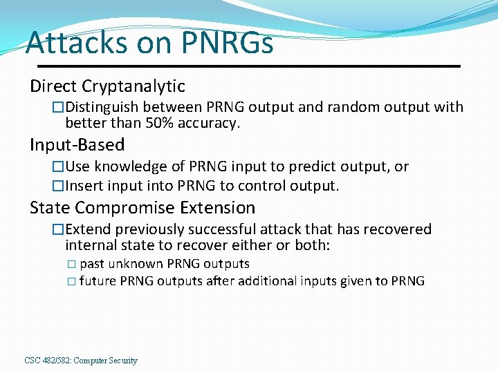 Attacks on PNRGs Direct Cryptanalytic �Distinguish between PRNG output and random output with better