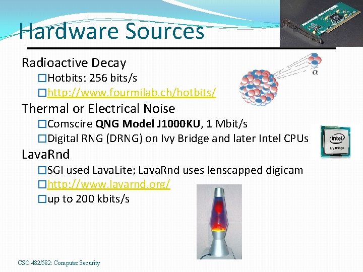 Hardware Sources Radioactive Decay �Hotbits: 256 bits/s �http: //www. fourmilab. ch/hotbits/ Thermal or Electrical