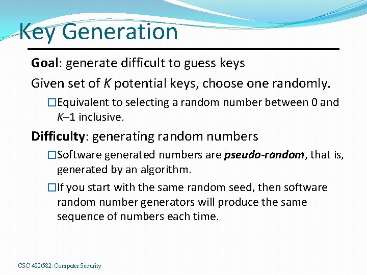 Key Generation Goal: generate difficult to guess keys Given set of K potential keys,