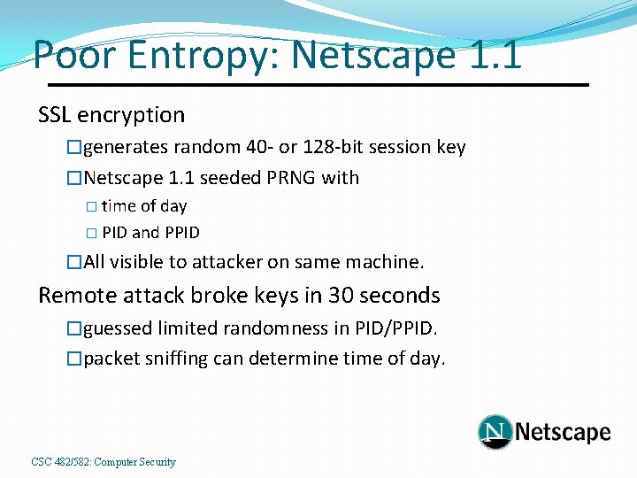 Poor Entropy: Netscape 1. 1 SSL encryption �generates random 40 - or 128 -bit