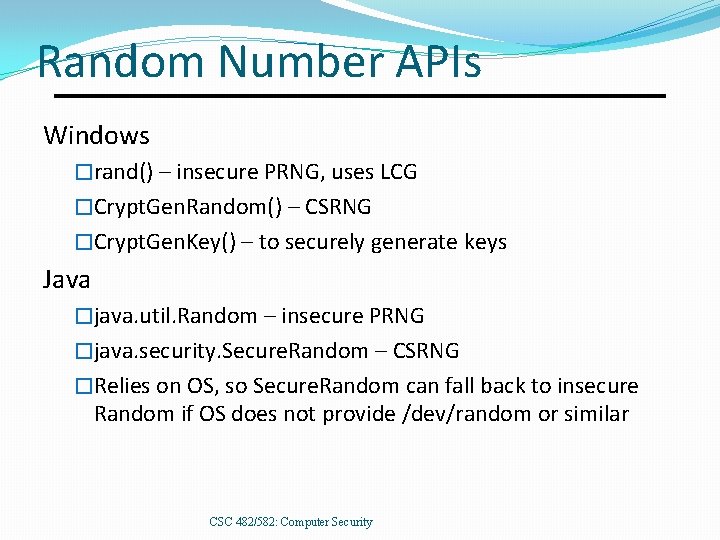 Random Number APIs Windows �rand() – insecure PRNG, uses LCG �Crypt. Gen. Random() –