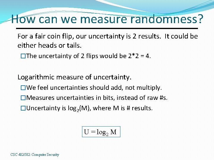 How can we measure randomness? For a fair coin flip, our uncertainty is 2