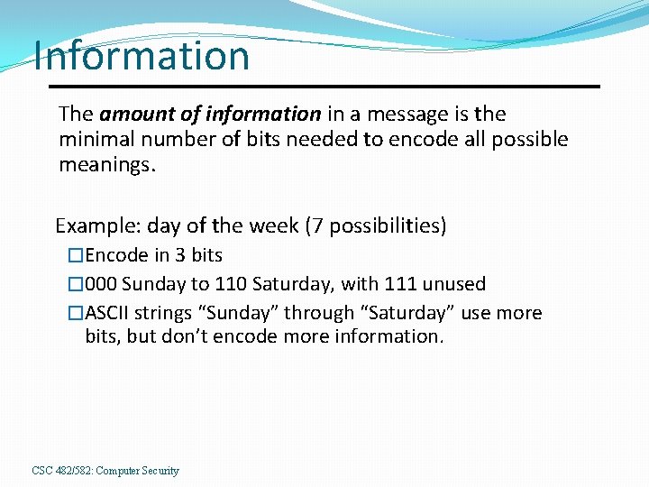 Information The amount of information in a message is the minimal number of bits